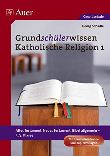 Grundschülerwissen Katholische Religion, Band 1: Altes Testament, Neues Testament, Bibel allgemein (3. und 4. Klasse): Altes Testament, Neues ... Mit Lernzielkontrollen und Kopiervorlagen