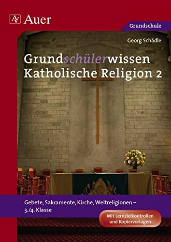 Grundschülerwissen Katholische Religion, Band 2: Gebete, Sakramente, Kirche, Weltreligionen (3. und 4. Klasse): Gebete, Sakramente, Kirche, ... Mit Lernzielkontrollen und Kopiervorlagen von Auer Verlag i.d.AAP LW