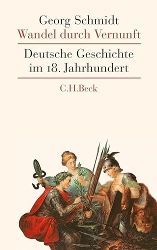 Wandel durch Vernunft: Deutsche Geschichte im 18. Jahrhundert von Beck C. H.