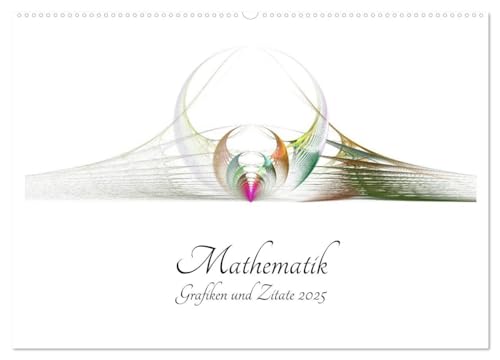 Mathematik - Grafiken und Zitate 2025 (Wandkalender 2025 DIN A2 quer), CALVENDO Monatskalender von CALVENDO