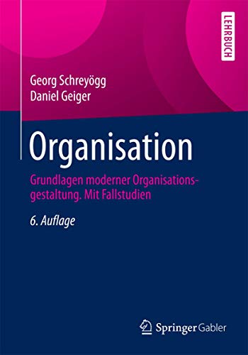Organisation: Grundlagen moderner Organisationsgestaltung. Mit Fallstudien von Springer