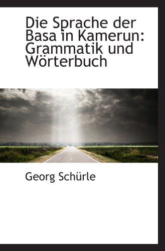 Die Sprache der Basa in Kamerun: Grammatik und Wörterbuch von BiblioBazaar