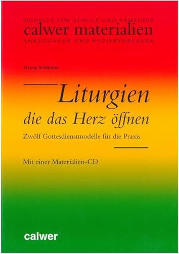 Liturgien, die das Herz öffnen: Zwölf Gottesdienstmodelle für die Praxis (Calwer Materialien)