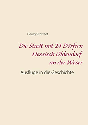 Die Stadt mit 24 Dörfern Hessisch Oldendorf an der Weser: Ausflüge in die Geschichte Die Stadt mit 24 Dörfern Hessisch Oldendorf an der Weser: Ausflüge in die Geschichte