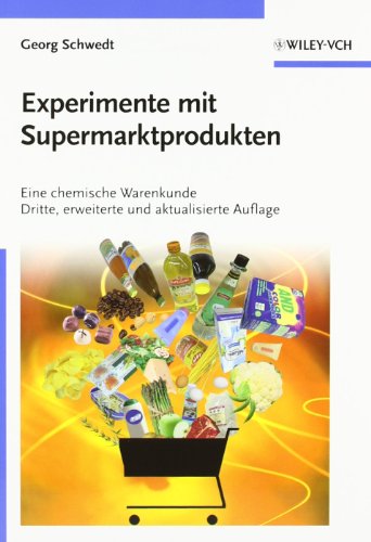 Experimente mit Supermarktprodukten: Eine chemische Warenkunde (Erlebnis Wissenschaft)