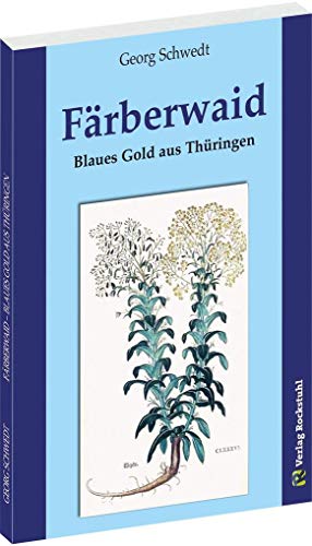 FÄRBERWAID: Blaues Gold aus Thüringen von Rockstuhl
