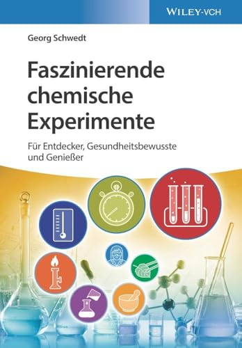 Faszinierende chemische Experimente: Für Entdecker, Gesundheitsbewusste und Genießer Faszinierende chemische Experimente: Für Entdecker, Gesundheitsbewusste und Genießer von Wiley