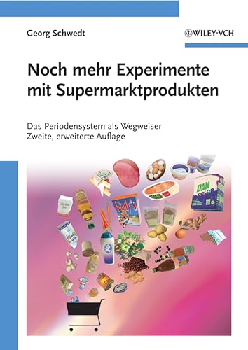 Noch mehr Experimente mit Supermarktprodukten: Das Periodensystem als Wegweiser Noch mehr Experimente mit Supermarktprodukten: Das Periodensystem als Wegweiser von Wiley