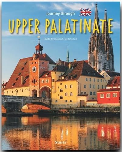 Journey through the UPPER PALATINATE - Reise durch die OBERPFALZ - Ein Bildband mit über 190 Bildern - STÜRTZ Verlag: Ein Bildband mit über 195 Bildern auf 140 Seiten - STÜRTZ Verlag