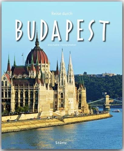 Reise durch Budapest: Ein Bildband mit über 200 Bildern auf 140 Seiten - STÜRTZ Verlag