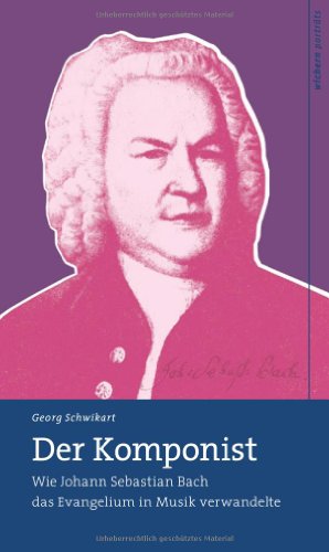 Der Komponist: Wie Johann Sebastian Bach das Evangelium in Musik verwandelte (wichern porträts) von Wichern-Verlag