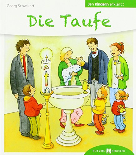 Die Taufe. Den Kindern erklärt. Über Ablauf und Bedeutung der Tauffeier und die verwendeten christlichen Symbole. Das Sakrament der Taufe im ... ab 5: Den Kindern erzählt / erklärt 44 von Butzon U. Bercker GmbH