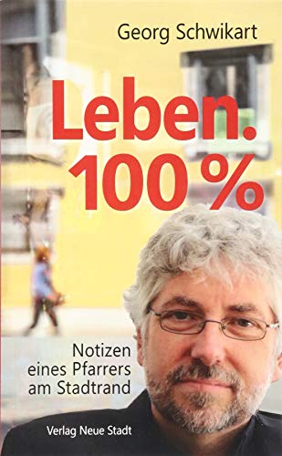 Leben. 100%: Notizen eines Pfarrers am Stadtrand (Aus dem Leben) von Neue Stadt Verlag GmbH