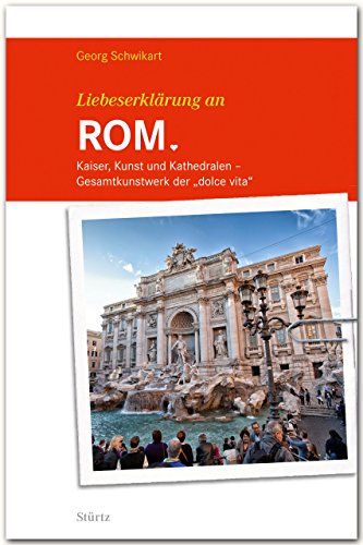 Liebeserklärung an ROM - Kaiser, Kunst und Kathedralen - Gesamtkunstwerk der "dolce vita" - STÜRTZ Verlag: Kaiser, Kunst und Kathedralen - Gesamtkunstwerk der "dolce vita" - STÜRTZ Verlag