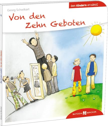 Von den Zehn Geboten. Den Kindern erzählt. Inhalt und Bedeutung der Zehn Gebote, für Kinder ab 5 mit alltagsnahen Beispielen erklärt. Grundlagen des ... Den Kindern erzählt/erklärt 24