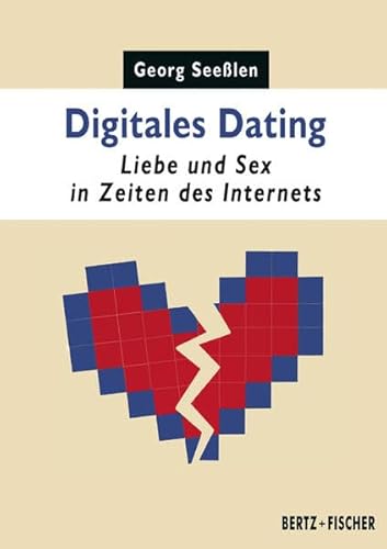Digitales Dating: Liebe und Sex in Zeiten des Internets (Sexual Politics)