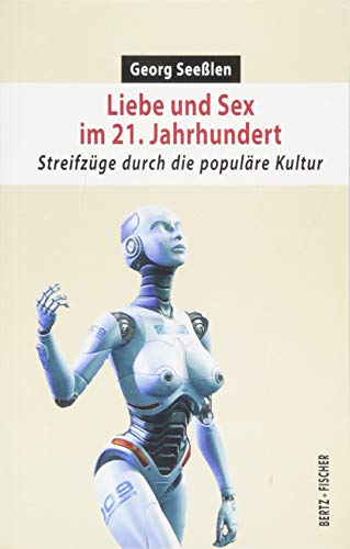 Liebe und Sex im 21. Jahrhundert: Streifzüge durch die populäre Kultur (Sexual Politics)