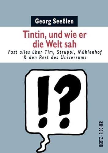 Tintin, und wie er die Welt sah: Fast alles über Tim, Struppi, Mühlenhof & den Rest des Universums (Kultur & Kritik) von Bertz + Fischer