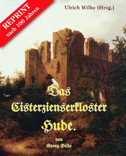 Das Zisterzienserkloster Hude: Reprint nach 100 Jahren von Make a book