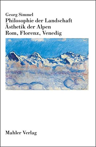 Philosophie der Landschaft. Ästhetik der Alpen. Rom, Florenz, Venedig Philosophie der Landschaft. Ästhetik der Alpen. Rom, Florenz, Venedig von Mahler Verlag