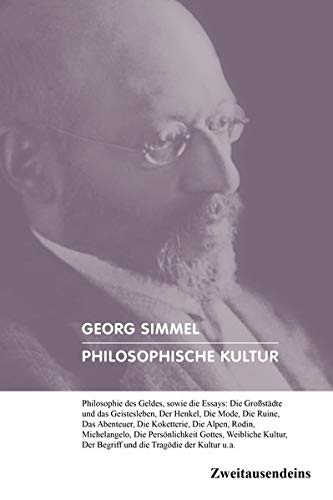 Philosophische Kultur: Philosophie des Geldes, sowie die Essays: Die Großstädte und das Geistesleben, Der Henkel, Die Mode, Die Ruine, Das Abenteuer, ... Persönlichkeit Gottes, Weibliche Kultur u.a. Philosophische Kultur: Philosophie des Geldes, sowie die Essays: Die Großstädte und das Geistesleben, Der Henkel, Die Mode, Die Ruine, Das Abenteuer, ... Persönlichkeit Gottes, Weibliche Kultur u.a. von Zweitausendeins