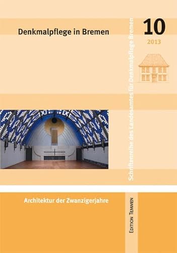 Denkmalpflege in Bremen: Architektur der Zwanzigerjahre (Schriftenreihe des Landesamtes für Denkmalpflege Bremen)