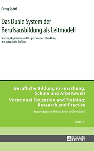 Das Duale System der Berufsausbildung als Leitmodell: Struktur, Organisation und Perspektiven der Entwicklung und europäische Einflüsse (Berufliche ... and Training: Research and Practice, Band 13)