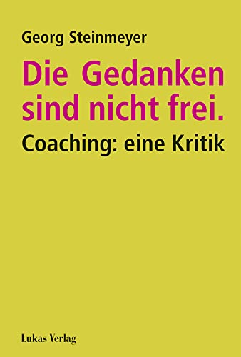 Die Gedanken sind nicht frei.: Coaching: eine Kritik von Lukas Verlag