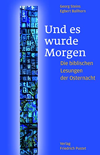 Und es wurde Morgen: Die biblischen Lesungen der Osternacht