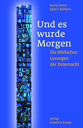 Und es wurde Morgen: Die biblischen Lesungen der Osternacht