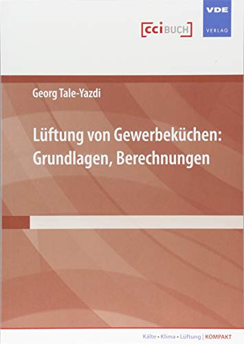 Lüftung von Gewerbeküchen: Grundlagen, Berechnungen (Kälte · Klima · Lüftung | KOMPAKT) von Vde Verlag GmbH