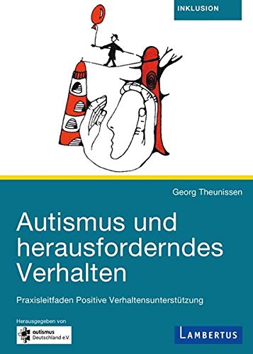 Autismus und herausforderndes Verhalten: Praxisleitfaden für Positive Verhaltensunterstützung