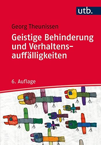 Geistige Behinderung und Verhaltensauffälligkeiten: Ein Lehrbuch für die Schule, Heilpädagogik und außerschulische Behindertenhilfe