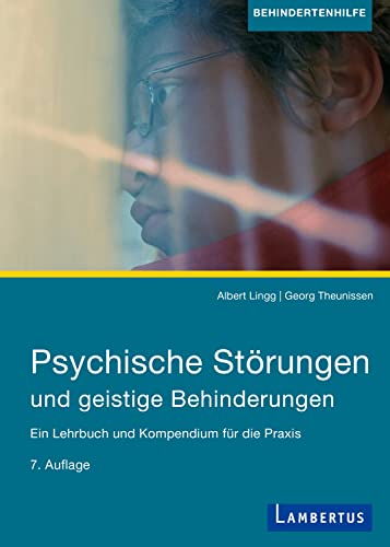 Psychische Störungen und geistige Behinderungen: Ein Lehrbuch und Kompendium für die Praxis, 7. aktualisierte Auflage Psychische Störungen und geistige Behinderungen: Ein Lehrbuch und Kompendium für die Praxis, 7. aktualisierte Auflage
