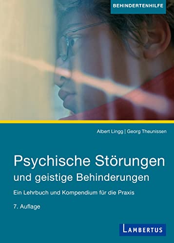 Psychische Störungen und geistige Behinderungen: Ein Lehrbuch und Kompendium für die Praxis, 7. aktualisierte Auflage