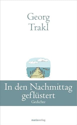 In den Nachmittag geflüstert: Sämtliche Gedichte (Klassiker der Weltliteratur)