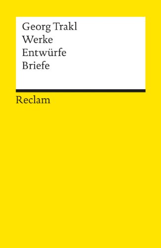 Werke - Entwürfe - Briefe: Trakl, Georg – Deutsch-Lektüre, Deutsche Klassiker der Literatur (Reclams Universal-Bibliothek) von Reclam Philipp Jun.
