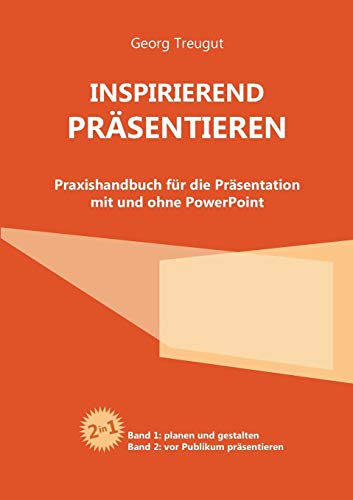 Inspirierend präsentieren: Praxishandbuch für die Präsentation mit und ohne PowerPoint von Books on Demand