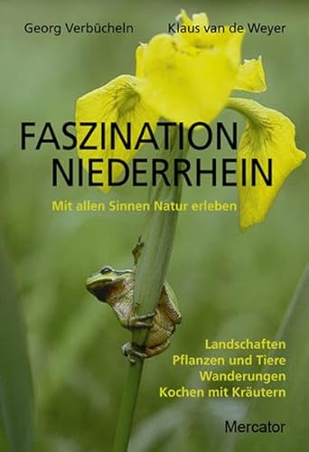 Faszination Niederrhein: Mit allen Sinnen Natur erleben. Landschafte, Pflanzen und Tiere, Wanderungen, Kochen mit Kräutern von Mercator-Verlag