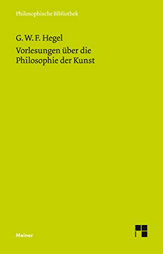 Vorlesungen über die Philosophie der Kunst (Philosophische Bibliothek) von Felix Meiner Verlag