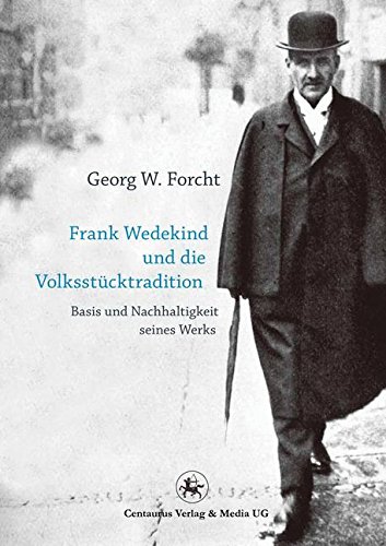 Frank Wedekind und die Volksstücktradition: Basis und Nachhaltigkeit seines Werkes (Reihe Sprach- und Literaturwissenschaft, Band 41) von Centaurus Verlag & Media