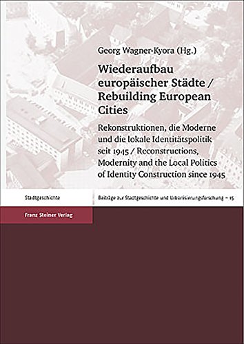 Wiederaufbau europäischer Städte / Rebuilding European Cities: Rekonstruktionen, die Moderne und die lokale Identitätspolitik seit 1945 / ... Politics ... Stadtgeschichte und Urbanisierungsforschung) von Franz Steiner Verlag Wiesbaden GmbH