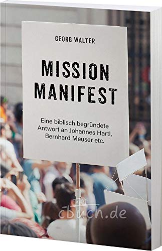 Mission Manifest - Eine biblisch begründete Antwort an Johannes Hartl, Bernhard Meuser etc.: Mit Vorwort von Dr. Wolfgang Nestvogel