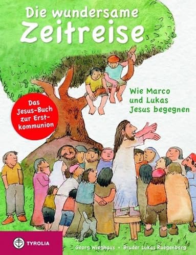 Die wundersame Zeitreise: Wie Marco und Lukas Jesus begegnen von Tyrolia