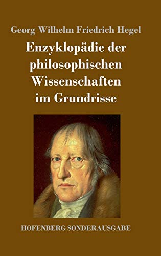 Enzyklopädie der philosophischen Wissenschaften im Grundrisse Enzyklopädie der philosophischen Wissenschaften im Grundrisse