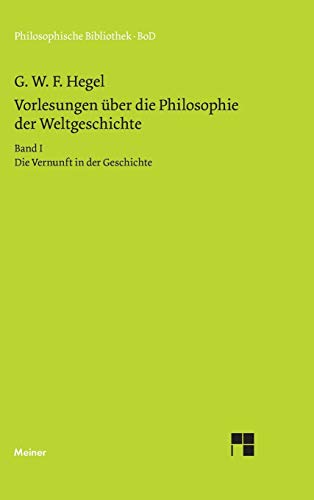 Philosophische Bibliothek, Bd.171a, Vorlesungen über die Philosophie der Weltgeschichte I, Die Vernunft in der Geschichte.: Auf Grund der Handschriften herausgegeben / Die Vernunft in der Geschichte