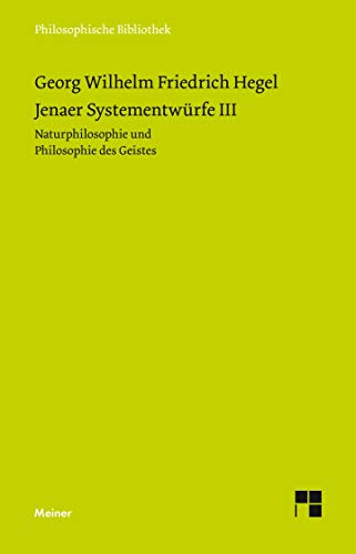 Philosophische Bibliothek, Bd.333, Jenaer Systementwürfe III, Naturphilosophie und Philosophie des Geistes. Philosophische Bibliothek, Bd.333, Jenaer Systementwürfe III, Naturphilosophie und Philosophie des Geistes.