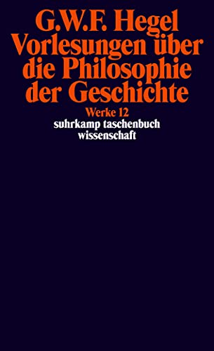 Suhrkamp Taschenbuch Wissenschaft Nr. 612: Georg Wilhelm Friedrich Hegel Werke Band 12: Vorlesungen über die Philosophie der Geschichte Suhrkamp Taschenbuch Wissenschaft Nr. 612: Georg Wilhelm Friedrich Hegel Werke Band 12: Vorlesungen über die Philosophie der Geschichte