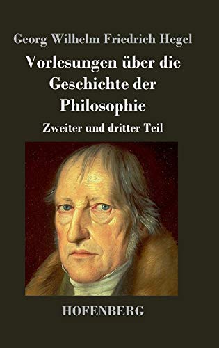 Vorlesungen über die Geschichte der Philosophie: Zweiter und dritter Teil