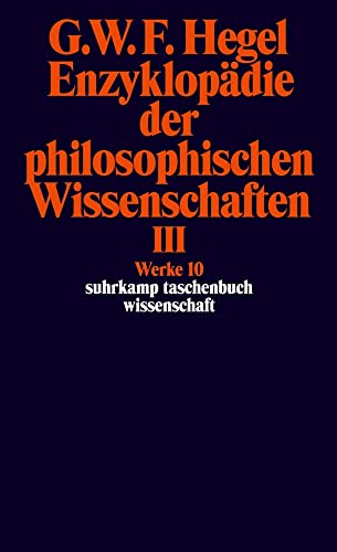 Werke in 20 Bänden mit Registerband: 10: Enzyklopädie der philosophischen Wissenschaften im Grundrisse 1830. Dritter Teil. Die Philosophie des ... Band 10) (suhrkamp taschenbuch wissenschaft) von Suhrkamp Verlag AG